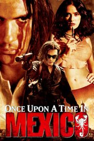 Once Upon a Time in Mexico – A fost odată în Mexic – Desperado 2 (2003)