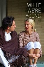 While We’re Young – Din nou tineri (2014)