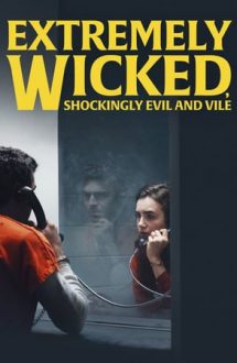 Extremely Wicked, Shockingly Evil and Vile – Extrem de pervers, șocant de violent și diabolic (2019)