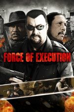 Force of Execution – Execuţie în forţă (2013)