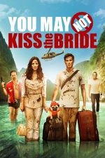 You May Not Kiss the Bride – Nu poți săruta mireasa (2011)