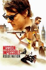 Mission: Impossible. Rogue Nation – Misiune: Imposibilă. Națiunea secretă (2015)