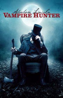 Abraham Lincoln: Vampire Hunter – Abraham Lincoln: Vânător de Vampiri (2012)