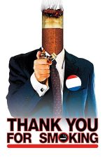 Thank You for Smoking – Mulțumim că fumați! (2005)