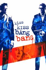 Kiss Kiss Bang Bang – Săruturi și focuri de armă (2005)