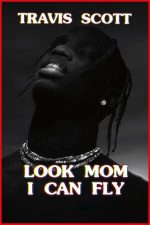 Travis Scott: Look Mom I Can Fly – Travis Scott: Uite, mamă, pot să zbor (2019)