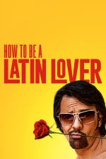 How to Be a Latin Lover – Cum să fii amantu’ la femei (2017)