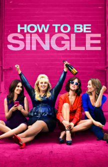 How to Be Single – Cum să fii singur și fericit (2016)
