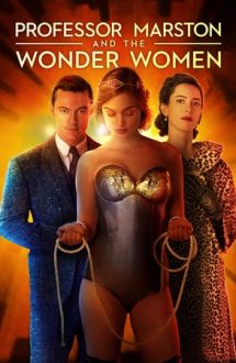 Professor Marston and the Wonder Women – Profesorul Marston și femeile fantastice (2017)