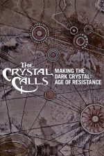 The Crystal Calls: Making the Dark Crystal: Age of Resistance – Chemarea cristalului: Din culisele serialului Cristalul întunecat: Epoca rezistenței (2019)