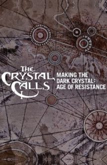 The Crystal Calls: Making the Dark Crystal: Age of Resistance – Chemarea cristalului: Din culisele serialului Cristalul întunecat: Epoca rezistenței (2019)