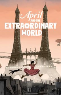 April and the Extraordinary World – Avril și lumea prefăcută (2015)