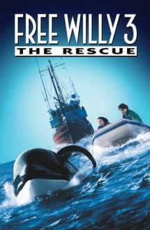 Free Willy 3: The Rescue – Eliberați-l pe Willy 3 (1997)