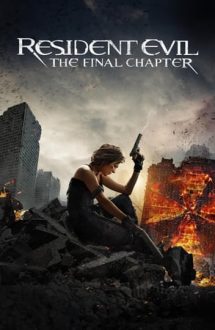 Resident Evil: The Final Chapter – Resident Evil: Capitolul final (2016)