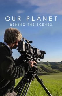 Our Planet: Behind the Scenes – Planeta noastră: Din culise (2019)