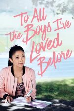 To All the Boys I’ve Loved Before – Tuturor băieților pe care i-am iubit (2018)