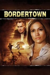 Bordertown – Orașul tăcerii (2007)