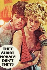 They Shoot Horses, Don’t They? – Și caii se împușcă, nu-i așa? (1969)