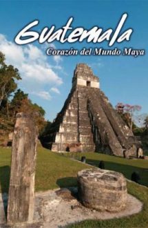Guatemala: Heart of the Mayan World – Guatemala: Inima civilizației maya (2019)