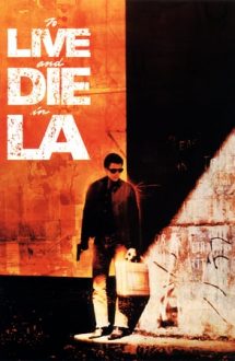 To Live and Die in L.A. – Viață și moarte în L.A. (1985)