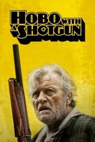 Hobo with a Shotgun – Vagabondul înarmat (2011)