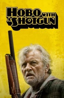 Hobo with a Shotgun – Vagabondul înarmat (2011)