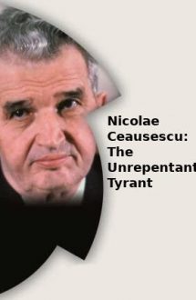 Nicolae Ceaușescu: The Unrepentant Tyrant – Nicolae Ceaușescu: Tiranul Lipsit de Regrete (2000)