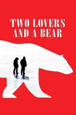 Two Lovers and a Bear – Doi îndrăgostiţi şi-un urs (2016)