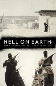 Hell on Earth: The Fall of Syria and the Rise of ISIS – Iadul pe Pămant (2017)
