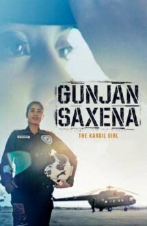 Gunjan Saxena: The Kargil Girl – Dă aripi visului (2020)
