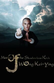 Master of the Shadowless Kick: Wong Kei-Ying – Maestrul loviturii Shadowless: Wong Kei-Ying (2016)