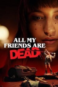 All My Friends Are Dead – Toți prietenii mei au murit (2020)
