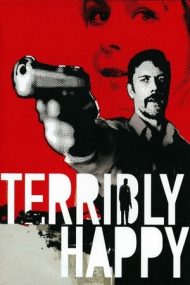 Terribly Happy – Cumplit de fericit (2008)