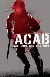 A.C.A.B. – All Cops Are Bastards – Toți polițiștii sunt corupți (2012)