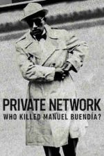 Private Network: Who Killed Manuel Buendia? – Rețeaua privată: Cine l-a asasinat pe Manuel Buendia? (2021)