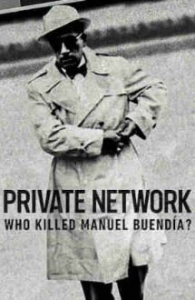 Private Network: Who Killed Manuel Buendia? – Rețeaua privată: Cine l-a asasinat pe Manuel Buendia? (2021)