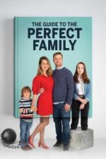 The Guide to the Perfect Family – Ghidul familiei perfecte (2021)
