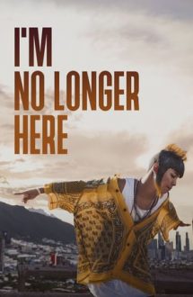I’m No Longer Here – Nu mai sunt aici (2019)