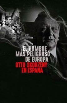 Europe’s Most Dangerous Man: Otto Skorzeny in Spain – Cel mai periculos om din Europa: Otto Skorzeny în Spania (2020)