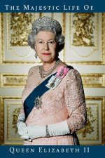 The Majestic Life of Queen Elizabeth II – Viața maiestuoasă a reginei Elisabeta a II-a (2012)