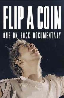 Flip a Coin: ONE OK ROCK Documentary – Dă cu banul: Un documentar ONE OK ROCK (2021)