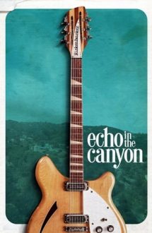 Echo in the Canyon – Laurel Canyon: Ecoul muzicii anilor ’60 (2018)