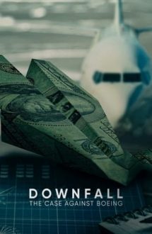 Downfall: The Case Against Boeing – În cădere liberă: Cazul Boeing (2022)