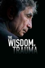 The Wisdom of Trauma (2021)