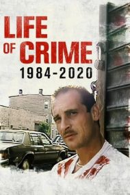 Life of Crime 1984-2020 – Viața sub semnul criminalității 1984-2020 (2021)