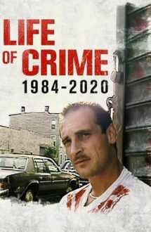 Life of Crime 1984-2020 – Viața sub semnul criminalității 1984-2020 (2021)