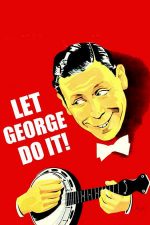 Let George Do It! – Las-o pe mâna lui George! (1940)