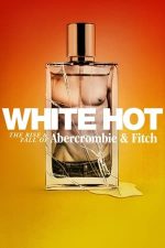 White Hot: The Rise & Fall of Abercrombie & Fitch – Alb ca zăpada: Ascensiunea și decăderea Abercrombie & Fitch (2022)