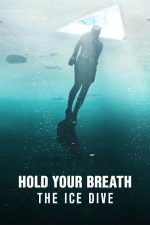 Hold Your Breath: The Ice Dive – Ține-ți respirația: Scufundări sub gheață (2022)