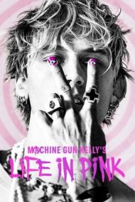Machine Gun Kelly’s Life in Pink – Viața lui Machine Gun Kelly (2022)